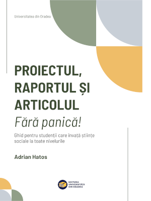 Cover of Proiectul, raportul și articolul. Fără panică! Ghid pentru studenții de la toate nivelurile