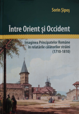 Cover of Între Orient și Occident. Imaginea Principatelor Române în relatările călătorilor străini (1710-1810)