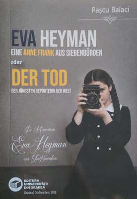 Eva Heyman – eine Anne Frank aus Siebenbürgen oder Der Tod der jüngsten Reporterin der Welt, übersetzt und herausgegeben von Andrea Bánffi-Benedek