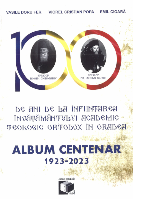 Cover of 100 de ani de la înfiinţarea învăţământului academic teologic ortodox în Oradea: album centenar 1923-2023